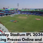 Arun Jaitley Stadium IPL Tickets Booking Process Online 2026 and Price
